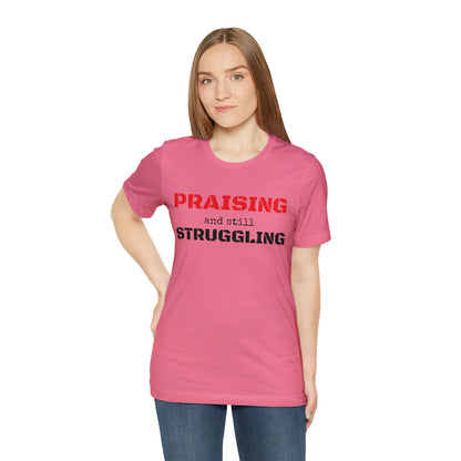 PRAISING and still STRUGGLING Tee