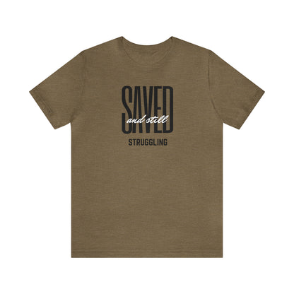 Saved and Still Struggling Tee