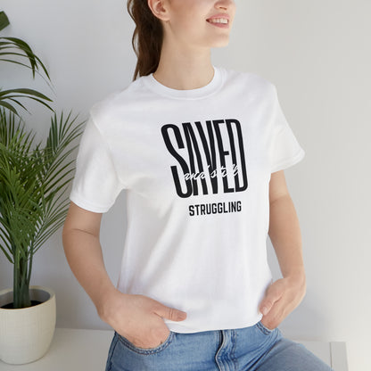 Saved and Still Struggling Tee