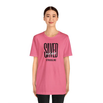 Saved and Still Struggling Tee