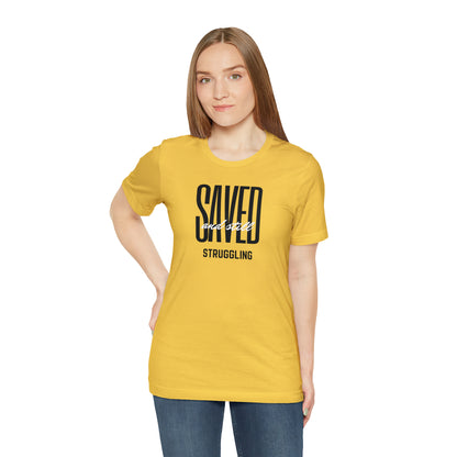 Saved and Still Struggling Tee