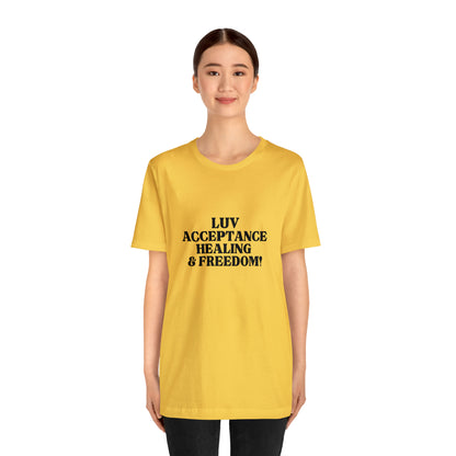 Luv, Acceptance, Healing and FreedomTee