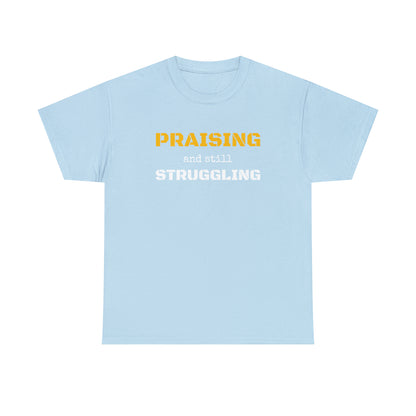 PRAISING and still STRUGGLING Tee