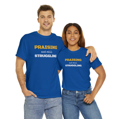 PRAISING and still STRUGGLING Tee