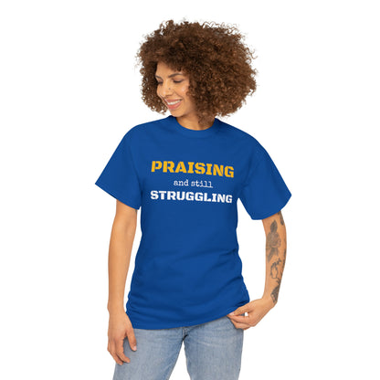 PRAISING and still STRUGGLING Tee