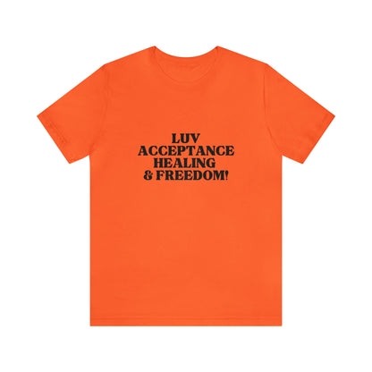 Luv, Acceptance, Healing and FreedomTee