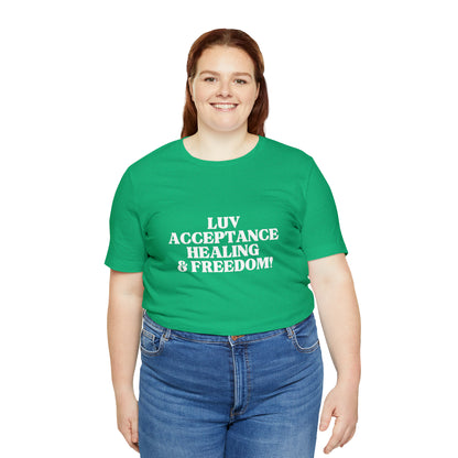 LUV, ACCEPTANCE, HEALING & FREEDOM WHT LETTER TEE