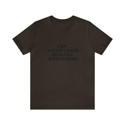 Luv, Acceptance, Healing and FreedomTee