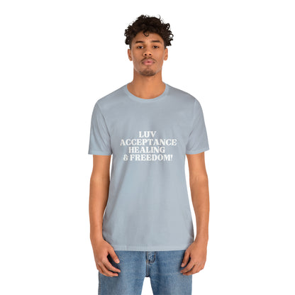 Luv, Acceptance, Healing and Freedom Tee