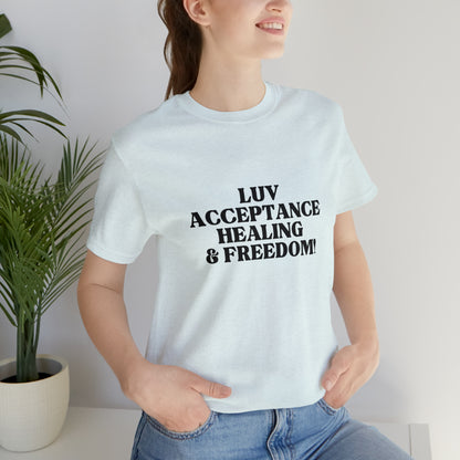 Luv, Acceptance, Healing and FreedomTee