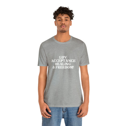 LUV, ACCEPTANCE, HEALING & FREEDOM WHT LETTER TEE